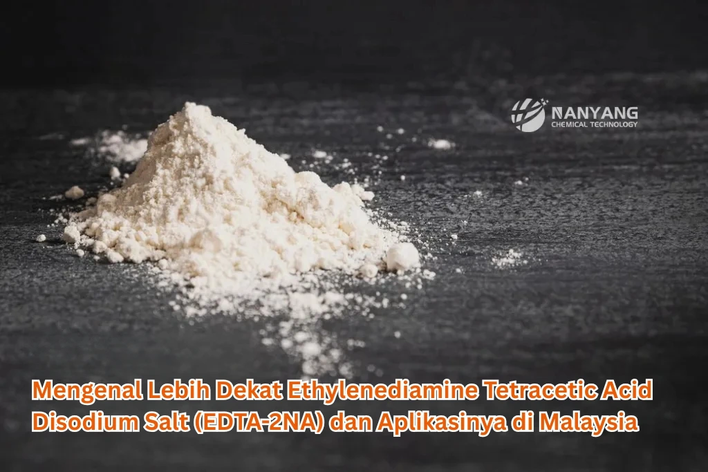Mengenal Lebih Dekat Ethylenediamine Tetracetic Acid Disodium Salt (EDTA-2NA) dan Aplikasinya di Malaysia