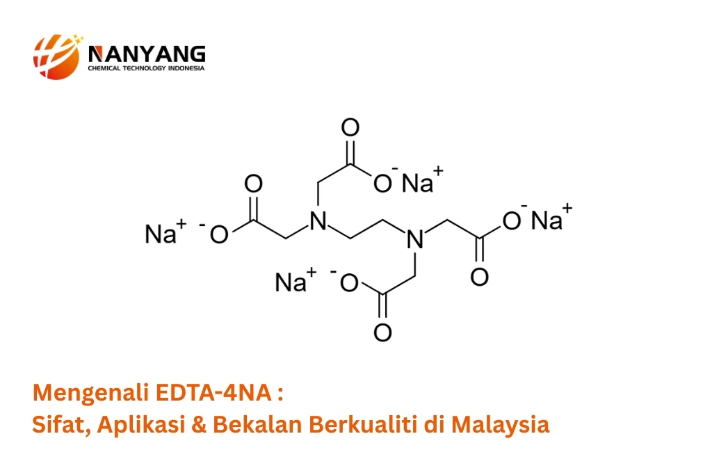 Mengenali EDTA-4NA Sifat, Aplikasi & Bekalan Berkualiti di Malaysia