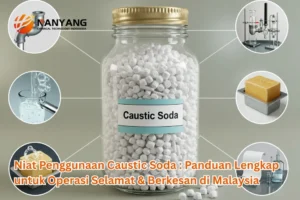 Niat Penggunaan Caustic Soda Panduan Lengkap untuk Operasi Selamat & Berkesan di Malaysia